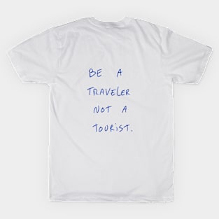 Be A Traveler Not A Tourist T-Shirt